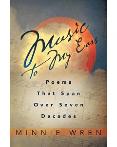 Music to My Ears: Poems That Span over Seven Decades