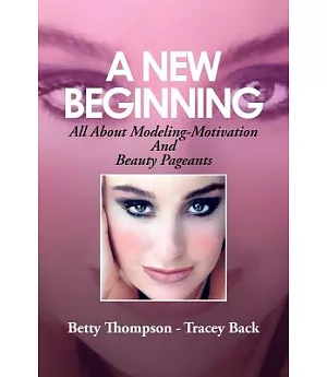 A New Beginning: All About Modeling-motivation and Beauty Pageants