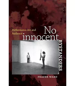 No Innocent Bystanders: Performance Art and Audience