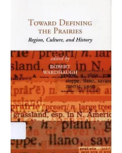 Toward Defining The Prairies: Region, Culture, and History