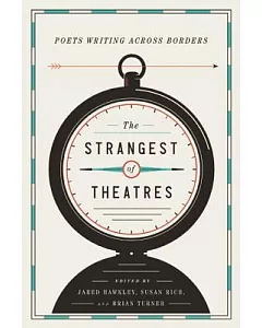 The Strangest of Theatres: Poets Writing Across Borders