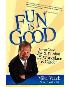 Fun Is Good: How to Create Joy & Passion in Your Workplace & Career