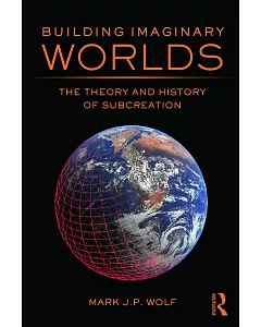 Building Imaginary Worlds: The Theory and History of Subcreation