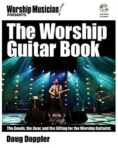 The Worship Guitar Book: The Goods, the Gear, and the Gifting for the Worship Guitarist