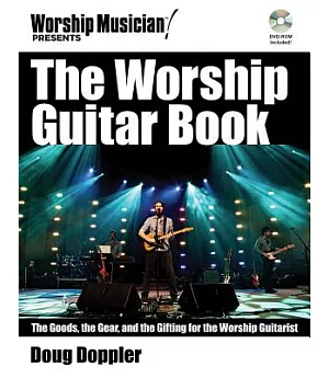 The Worship Guitar Book: The Goods, the Gear, and the Gifting for the Worship Guitarist