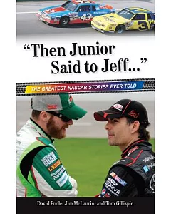Then Junior Said to Jeff: The Greatest NASCAR Stories Ever Told