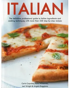 Italian: Teh Definitive Professional Guide to Italian Ingredients and Cooking Techniques, With More Than 320 Step-by-step Recipe