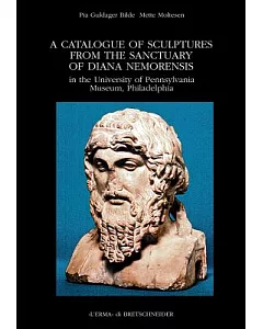 A Catalogue of Sculptures from the Sanctuary of Diana Nemorensis in the University of Pennsylvania Museum, Philadelphia