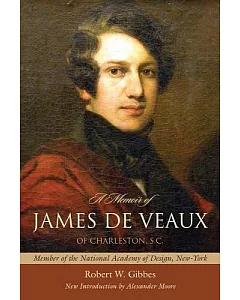 A Memoir of James De Veaux of Charleston, S.C.: Member of the National Academy of Design, New-York