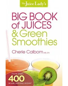 The Juice Lady’s Big Book of Juices & Green Smoothies: More Than 400 Simple, Delicious Recipes!