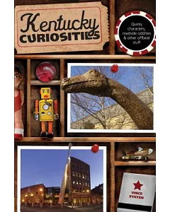 Kentucky Curiosities: Quirky Characters, Roadside Oddities & Other Offbeat Stuff