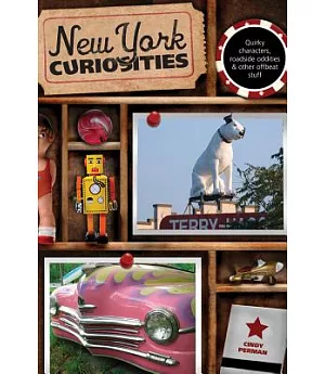 New York Curiosities: Quirky Characters, Roadside Oddities & Other Offbeat Stuff