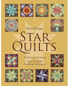 Star Quilts: 35 Blocks, 5 Projects: Easy No-Math Drafting Technique