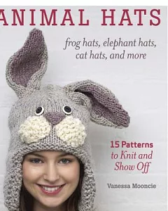 Animal Hats: 15 Patterns to Knit and Show Off, Frog Hats, Elephant Hats, Cat Hats, and More