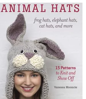 Animal Hats: 15 Patterns to Knit and Show Off, Frog Hats, Elephant Hats, Cat Hats, and More