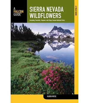 Sierra Nevada Wildflowers: A Field Guide to Common Wildflowers and Shrubs of the Sierra Nevada, Including Yosemite, Sequoia, and
