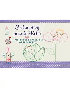 Embroidery Pour Le Bebe: 100 French Designs for Babies and the Nursery