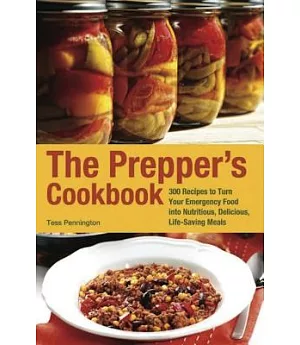 The Prepper’s Cookbook: 300 Recipes to Turn Your Emergency Food into Nutritious, Delicious, Life-saving Meals