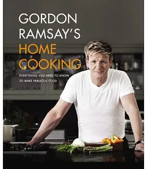 Gordon Ramsay’s Home Cooking: Everything You Need to Know to Make Fabulous Food