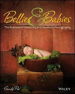 Bellies & Babies: The Business of Maternity and Newborn Photography