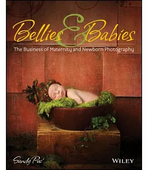 Bellies & Babies: The Business of Maternity and Newborn Photography