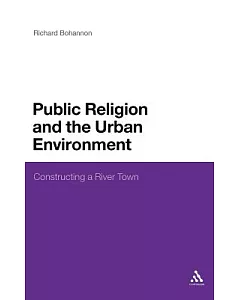 Public Religion and the Urban Environment: Constructing a River Town