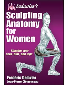 delavier’s Sculpting Anatomy for Women: Core, Butt, and Legs