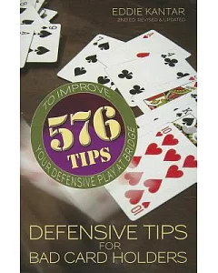 Defensive Tips for Bad Card Holders: 576 Tips to Improve Your Defense Play at Bridge