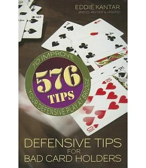 Defensive Tips for Bad Card Holders: 576 Tips to Improve Your Defense Play at Bridge