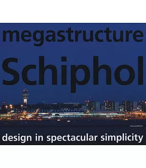 Megastructure Schiphol: Design in Spectacular Simplicity