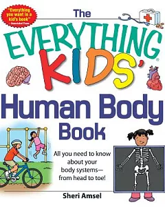 The Everything Kids’ Human Body Book: All You Need to Know About Your Body Systems - from Head to Toe!