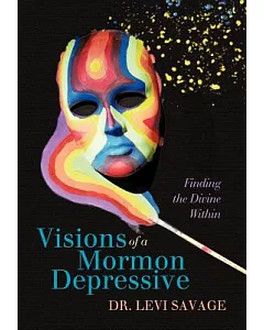 Visions of a Mormon Depressive: Finding the Divine Within