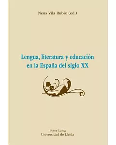 Lengua, literatura y educacion en la Espana del siglo XX / Language, Literature and Education in the Twentieth-Century Spain