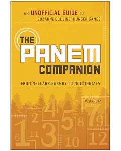 The Panem Companion: An Unofficial Guide to Suzanne Collins’ Hunger Games, from Mellark Bakery to Mockingjays