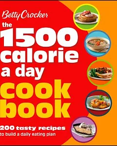 betty Crocker The 1,500 Calorie a Day Cookbook: 200 Tasty Recipes to Build a Daily Eating Plan