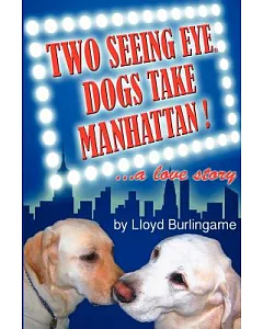 Two Seeing Eye Dogs Take Manhattan!: A Love Story