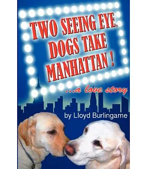 Two Seeing Eye Dogs Take Manhattan!: A Love Story