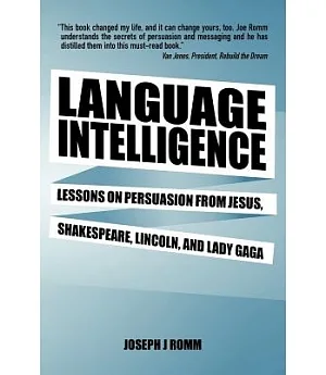 Language Intelligence: Lessons on Persuasion from Jesus, Shakespeare, Lincoln, and Lady Gaga