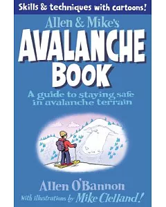 Allen & Mike’s Avalanche Book: A Guide to Staying Safe in Avalanche Terrain