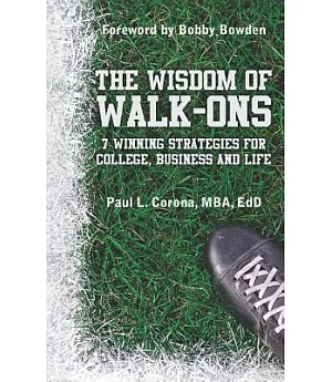 The Wisdom of Walk-Ons: 7 Winning Strategies for College, Business and Life