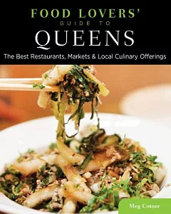 Food Lovers’ Guide to Queens: The Best Restaurants, Markets & Local Culinary Offerings