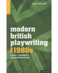Modern British Playwriting: The 1980s : Voices, Documents, New Interpretations