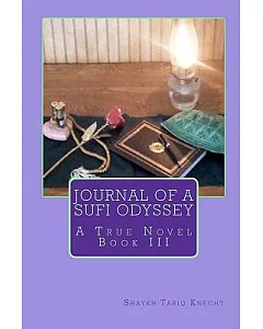 Journal of a Sufi Odyssey: A True Novel Book III