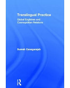 Translingual Practice: Global Englishes and Cosmopolitan Relations