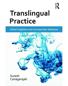 Translingual Practice: Global Englishes and Cosmopolitan Relations