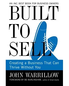 Built to Sell: Creating a Business That Can Thrive Without You
