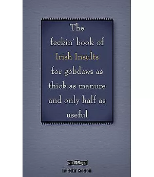 The Feckin’ Book of Irish Insults: For Gobdaws As Thick As Manure and Only Half As Useful