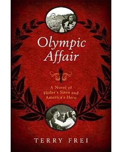 Olympic Affair: A Novel of Hitler’s Siren and America’s Hero