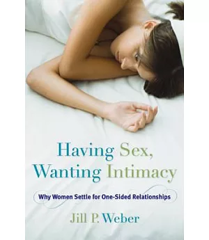 Having Sex, Wanting Intimacy: Why Women Settle for One-sided Relationships