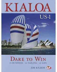 Kialoa US-1 Dare to Win: In Business in Sailing in Life